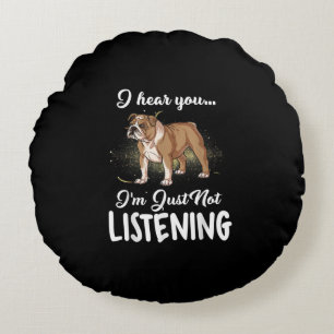 I Hear You Not Listening English Bulldog Gift Round Cushion