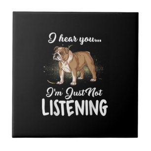 I Hear You Not Listening English Bulldog Gift Tile