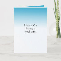 I hear you're having a tough time...
