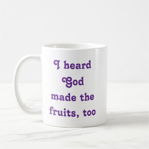 I Heard God Made the Fruits Too Coffee Mug