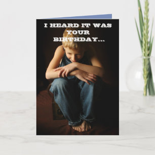 I HEARD IT WAS YOUR BIRTHDAY CARD