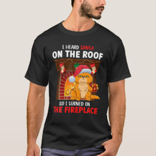 I Heard Santa On The Roof So I Turned On The Firep T-Shirt