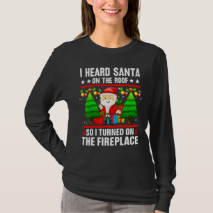 I Heard Santa On The Roof T-Shirt
