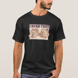 I Heard That Cattle Herd Farm for Cows Farmer 3 T-Shirt