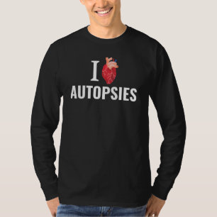 I Heart Autopsies Forensic Science Medical Examine T-Shirt