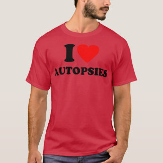 I Heart Autopsies I Love Autopsies 2 T-Shirt