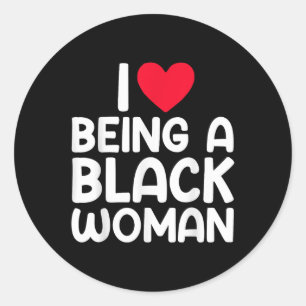 I Heart Being A Black Woman I Love Being A Black W Classic Round Sticker