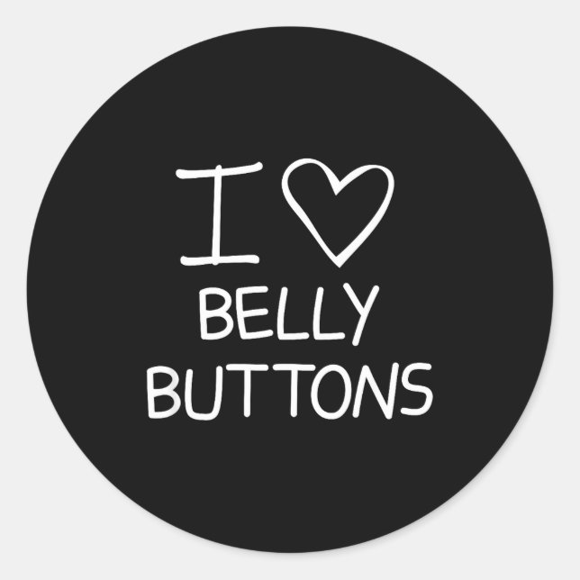 I Heart Belly Buttons, Funny, Jokes, Sarcastic Say Classic Round Sticker (Front)
