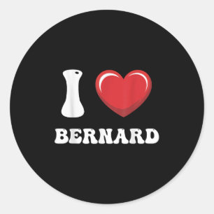 I Heart Bernard First Name I Love D Stuff  Classic Round Sticker