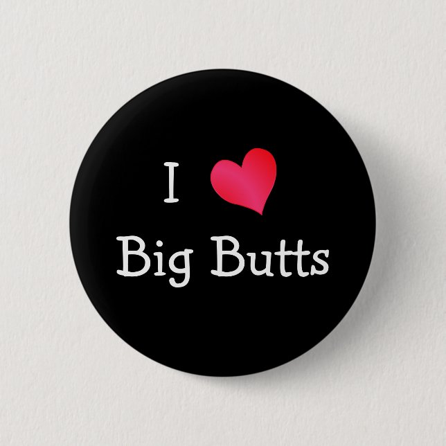 I Heart Big Butts 6 Cm Round Badge (Front)