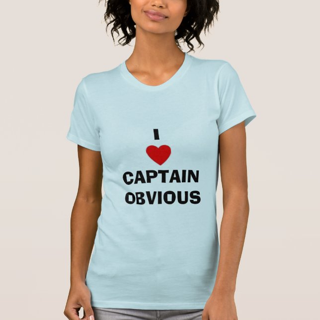 I HEART CAPTAIN OBVIOUS T-Shirt (Front)