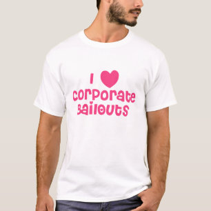 I heart corporate bailouts T-Shirt