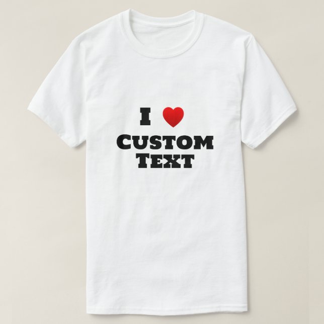 I Heart Custom T-Shirt (Design Front)