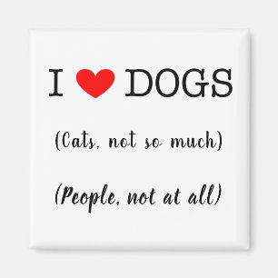 I heart dogs, cats not so much, people not at all magnet