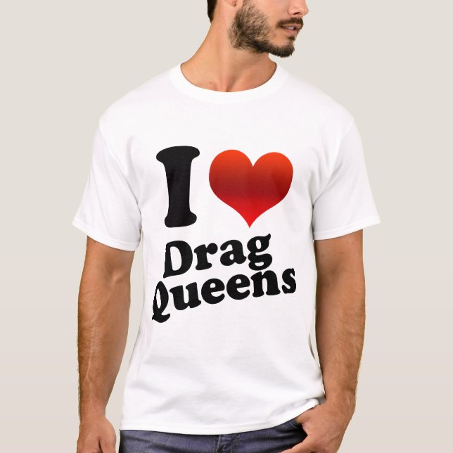 I Heart Drag Queens T-Shirt (Front)