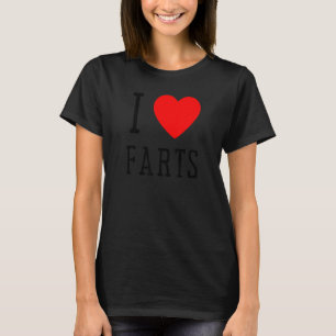 I Heart Farts    I Heart To Far   I Love Farts T-Shirt