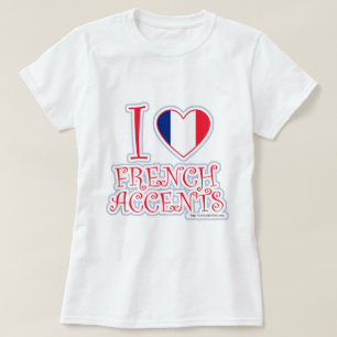 I heart French Accents Fun Slogan T-Shirt