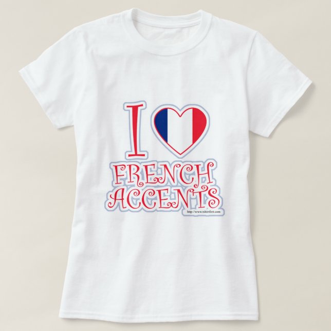 I heart French Accents Fun Slogan T-Shirt (Design Front)