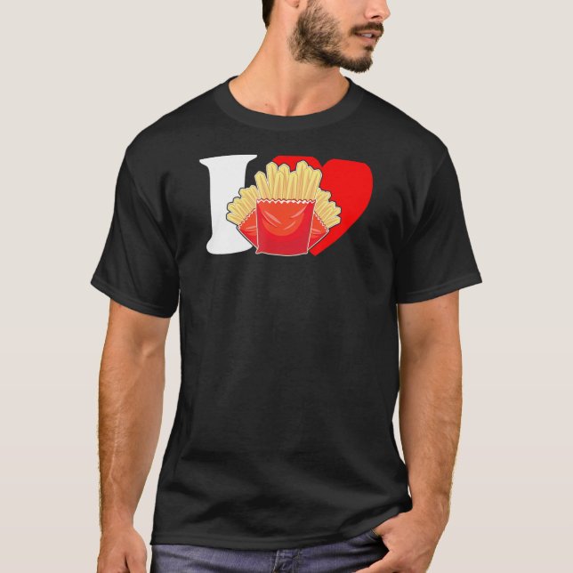 I Heart Fries I Love Fries French Fries Fry T-Shirt (Front)