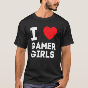 I Heart Gamer Girls I Love Gamer Girls T-Shirt