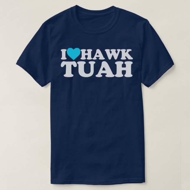 I Heart Hawk Tuah T-Shirt (Design Front)