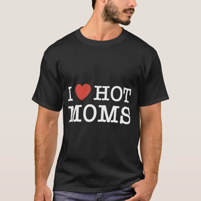 I Heart Hot Moms For Mum Lovers T-Shirt (Front)