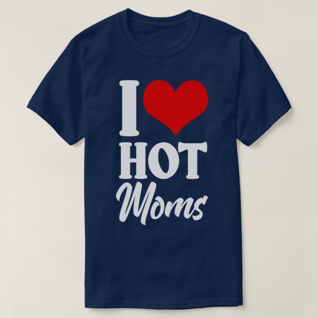 I Heart Hot Moms T-Shirt (Design Front)