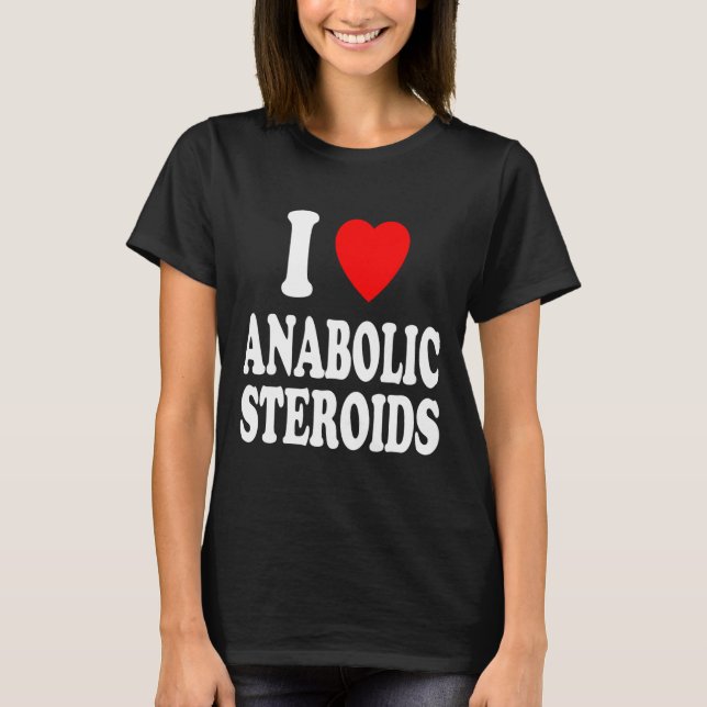 I Heart (love) Anabolic Steroids Bodybuilding Weig T-Shirt (Front)