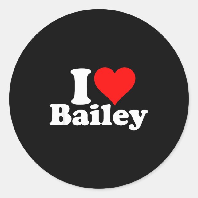 I Heart Love Bailey  Classic Round Sticker (Front)