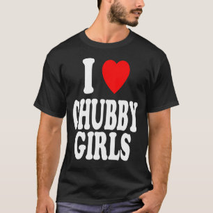 I Heart (Love) Chubby Girls Attracted Preference T-Shirt
