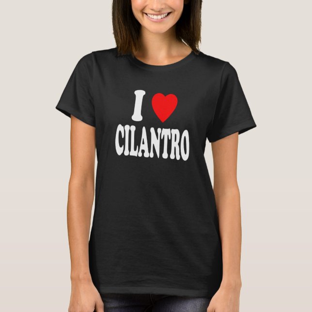 I Heart (Love) Cilantro Garnish Herb Cooking Flavo T-Shirt (Front)