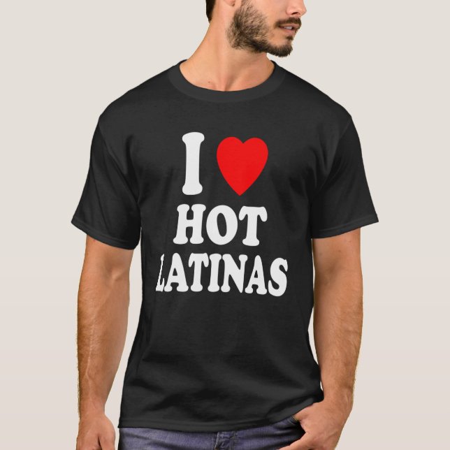 I Heart Love Hot Latinas Spanish Hispanic Attracti T-Shirt (Front)