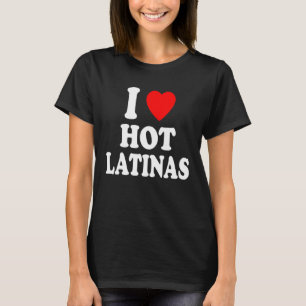 I Heart Love Hot Latinas Spanish Hispanic Attracti T-Shirt