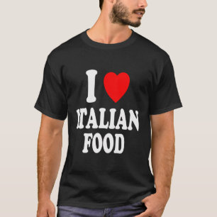 I Heart Love Italian Food Pizza Pasta Italy Mozzar T-Shirt