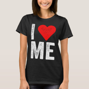 I Heart Love Me Love Myself I Love Me T-Shirt