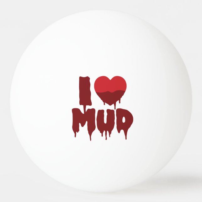 I Heart (Love) Mud Ping Pong Ball (Front)
