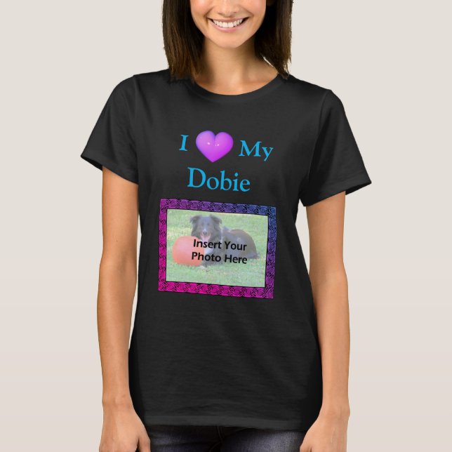 I Heart Love My Doberman Your Photo  T-Shirt (Front)