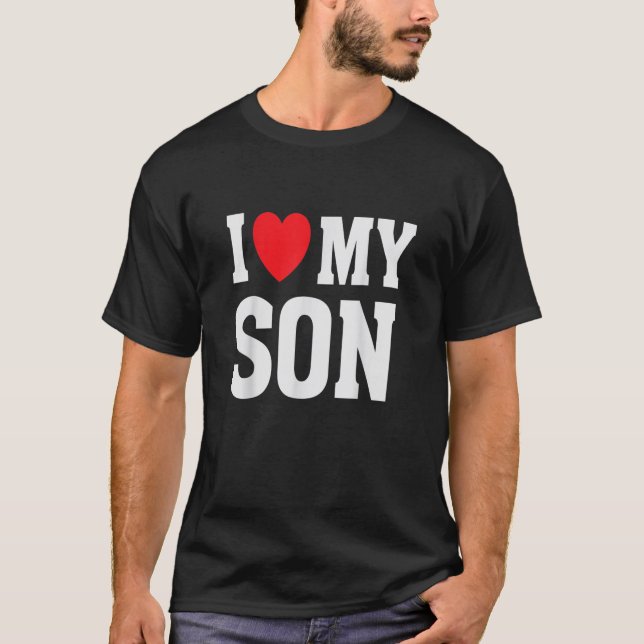 I Heart Love My Son  Proud Parent Mom Mother Dad T-Shirt (Front)