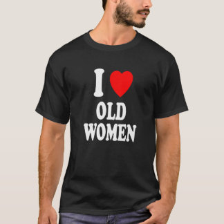 I Heart Love Old Women MILF Cougar Sexy Hot Prefer T-Shirt