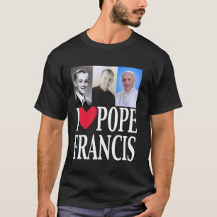 I Heart Love Pope Francis is Dope Prays Catholic P T-Shirt