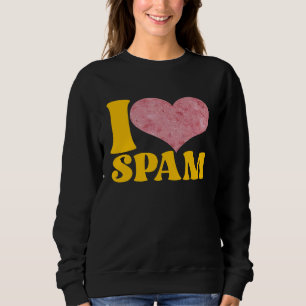 I Heart Love Spam Canned Cooked Pork Food Spam Sweatshirt