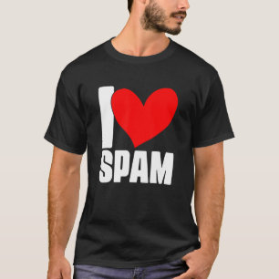 I Heart Love Spam Canned Cooked Pork Food Spam T-Shirt