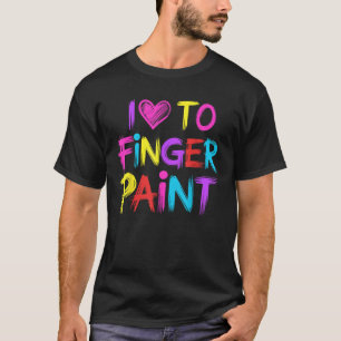 I Heart Love To Finger Paint I m Paint T-Shirt