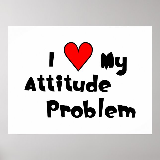 I (heart) My Attitude Problem Poster (Front)