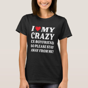 I Heart My Crazy Ex Boyfriend So Stay Away 1 T-Shirt