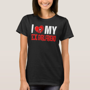I Heart My Ex GF I Love My Ex Girlfriend 8 T-Shirt