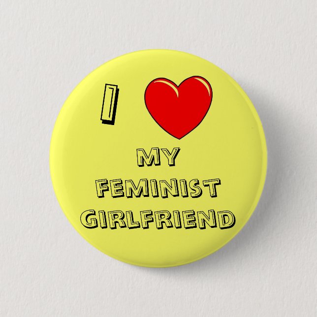 I Heart My Feminist Girlfriend! 6 Cm Round Badge (Front)
