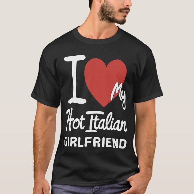I HEART MY HOT ITALIAN GIRLFRIEND CRAZY T-Shirt (Front)
