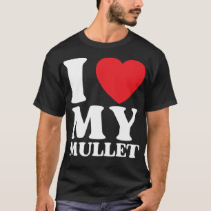I Heart My Mullet Funny Red Heart Love Mullet Love T-Shirt
