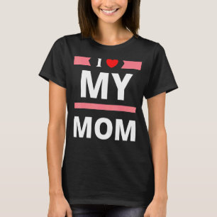 I Heart My Mum Love My Mum Happy Mother's Day,love T-Shirt